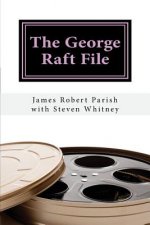The George Raft File: The Unauthorized Biography