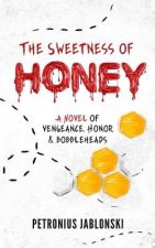 The Sweetness of Honey: A Novel of Vengeance, Honor, and Bobbleheads