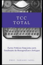 TCC Total: Curso prático completo para confecç?o de monografias e artigos
