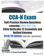 CCA-N Exam Self-Practice Review Questions covering Exam 1Y0-230 Citrix NetScaler 12 Essentials and Unified Gateway 2018/19 Edition (with 80+ questions