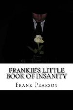 Frankie's Little Book of Insanity: Essays, Thoughts & Truths from the Psychotherapy Room