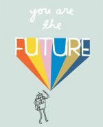 You Are The Future