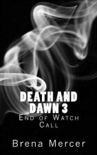 Death and Dawn 3: End of Watch Call