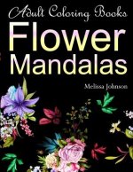 Adult Coloring Books Flower Mandalas: Anti-Stress Mandala Floral Patterns: Mandalas, Flowers, Paisley Patterns, Doodles and Decorative Designs (Use wi