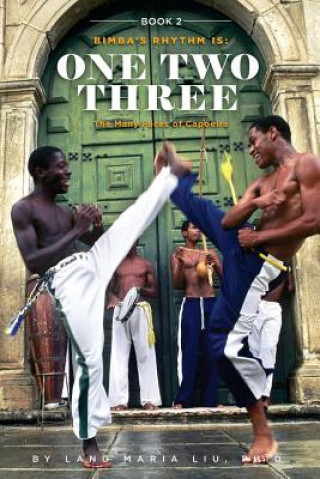 Book Two: Bimba's Rhythm is One, Two, Three: The Many Faces of Capoeira