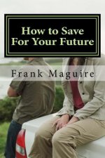 How to Save For Your Future: a guide for financial security