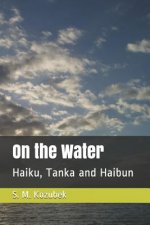 On the Water: Haiku, Tanka and Haibun