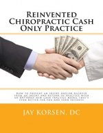 Reinvented Chiropractic Cash Only Practice: How to prevent an injury and/or recover from an injury and return to practice with an ENTIRELY new cash pr