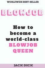 Blowjob: How to become a world class blowjob queen