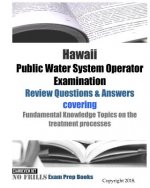 Hawaii Public Water System Operator Examination Review Questions & Answers: covering Fundamental Knowledge Topics on the treatment processes