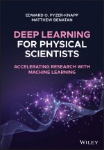Deep Learning for Physical Scientists - Accelerating Research with Machine Learning