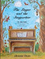 The Singer and The Songwriter - Handbook and Workbook: An Idea Book for Songwriters who Like to Sing and for Singers who Like to Write Songs