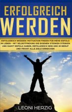 Erfolgreich werden: Motivation finden für mehr Erfolg im Leben - Mit Selbstfindung die eigenen Stärken stärken und damit Erfolg haben, erf