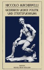 Niccolo Machiavelli - Gedanken ueber Politik und Staatsfuehrung: Gedanken ueber Politik und Staatsfuehrung