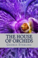 The House of Orchids: And Other Poems