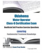 Oklahoma Water Operator Class-D Certification Exam Unofficial Self Practice Exercise Questions: covering Fundamental Treatment Knowledge