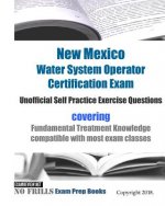 New Mexico Water System Operator Certification Exam Unofficial Self Practice Exercise Questions: covering Fundamental Treatment Knowledge compatible w