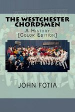 The Westchester Chordsmen: A History [Color Edition]