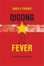 Qigong Fever - Body, Science, and Utopia in China