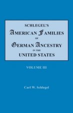 Schlegel's American Families of German Ancestry in the United States. In Four Volumes, Volume III