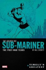 Timely's Greatest: The Golden Age Sub-mariner By Bill Everett - The Post-war Years Omnibus