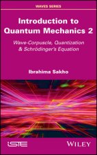 Introduction to Quantum Mechanics 2 - Wave-Corpuscle, Quantization & Schroedinger's Equation