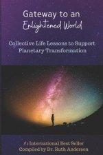 Gateway to an Enlightened World: Collective Life Lessons to Support Planetary Transformation