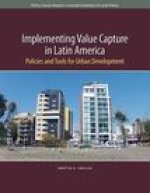 Implementing Value Capture in Latin America - Policies and Tools for Urban Development