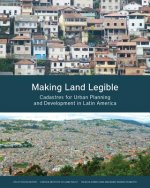 Making Land Legible - Cadastres for Urban Planning and Development in Latin America