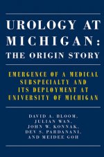 Urology at Michigan: The Origin Story: Emergence of a Medical Subspecialty and Its Deployment at University of Michigan