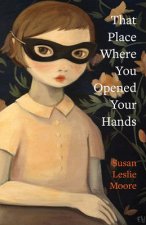 That Place Where You Opened Your Hands