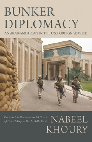 Bunker Diplomacy: An Arab-American in the U.S. Foreign Service: Personal Reflections on 25 Years of U.S. Policy in the Middle East