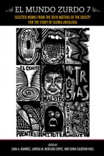 El Mundo Zurdo 7: Selected Works from the 2018 Meeting of the Society for the Study of Gloria Anzaldua