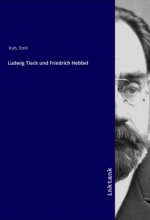Ludwig Tieck und Friedrich Hebbel
