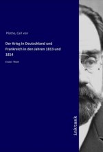 Der Krieg in Deutschland und Frankreich in den Jahren 1813 und 1814