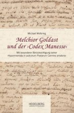 Melchior Goldast und der >Codex Manesse<