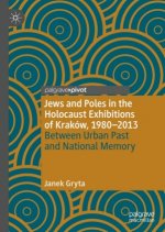 Jews and Poles in the Holocaust Exhibitions of Krakow, 1980-2013