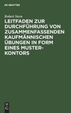 Leitfaden Zur Durchfuhrung Von Zusammenfassenden Kaufmannischen UEbungen in Form Eines Muster-Kontors