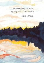 Pimeydesta valoon, ryysyista rikkauksiin