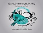 Equine Stretching for Mobility - An Illustrated Guide
