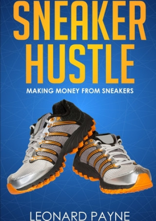 Sneaker Hustle: Making Money from Sneakers (Brožovaná)