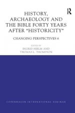 History, Archaeology and The Bible Forty Years After Historicity