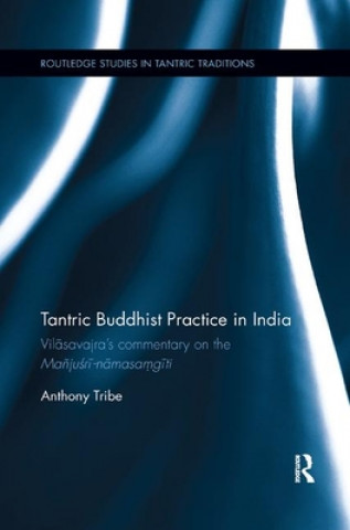 Tantric Buddhist Practice in India (Anthony Tribe)(Miękka)