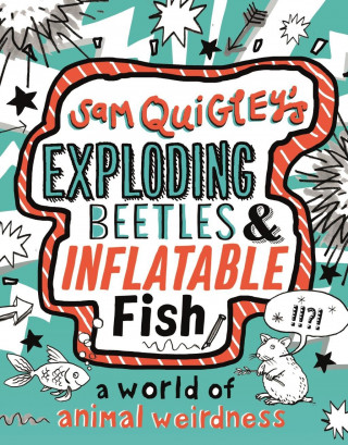 Exploding Beetles and Inflatable Fish