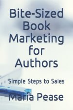 Bite-Sized Book Marketing for Authors: Simple Steps to Sales