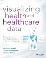 Visualizing Health and Healthcare Data - Creating Clear and Compelling Visualizations to 