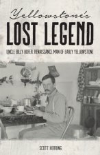Yellowstone's Lost Legend: Uncle Billy Hofer, Renaissance Man of the Early Park