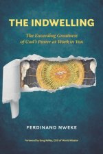 The Indwelling: The Exceeding Greatness of God's Power at Work in You