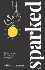 Sparked: The journey to discovering your light
