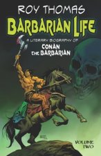 Barbarian Life: A Literary Biography of Conan the Barbarian (Volume Two)